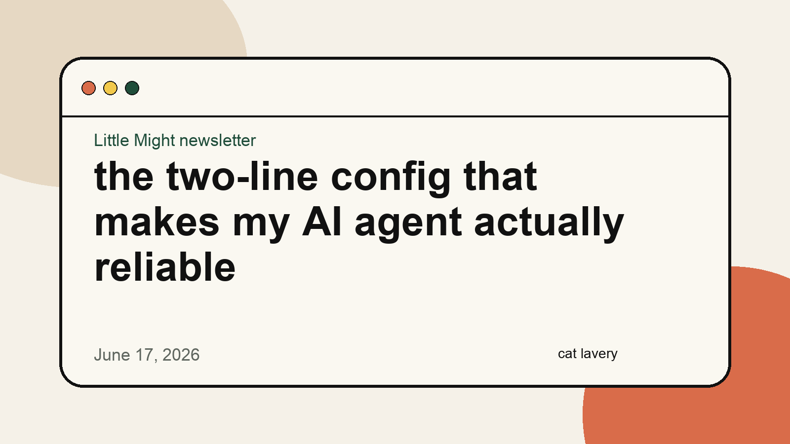 Little Might newsletter illustration for the two-line config that makes my AI agent actually reliable